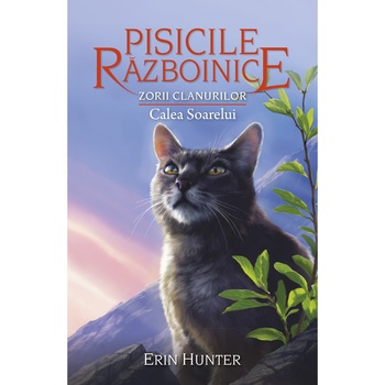 Pisicile razboinice. Zorii Clanurilor. Calea Soarelui. Volumul 25, Erin Hunter Pisicile razboinice. Zorii Clanurilor. Calea Soarelui. Volumul 25, Erin Hunter