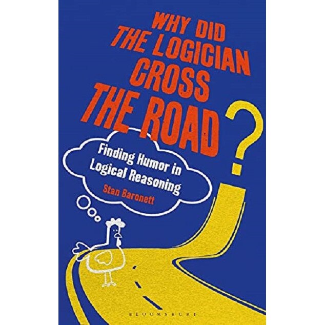 Why Did the Logician Cross the Road? - Stan Baronett, ed 2021