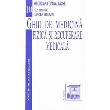 Ghid de medicina fizica si recuperare medicala - Sub Redacţia Dr. Mircea Beuran Ghid de medicina fizica si recuperare medicala - Sub Redacţia Dr. Mircea Beuran
