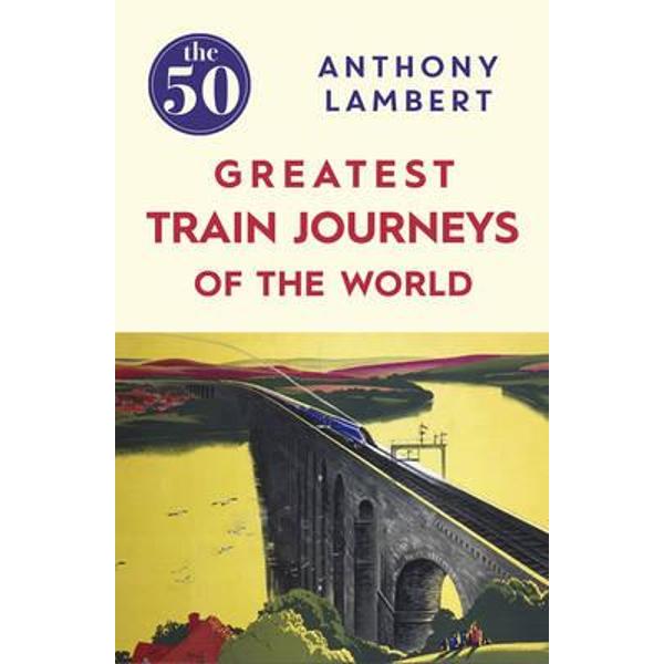 50 Greatest Train Journeys of the World