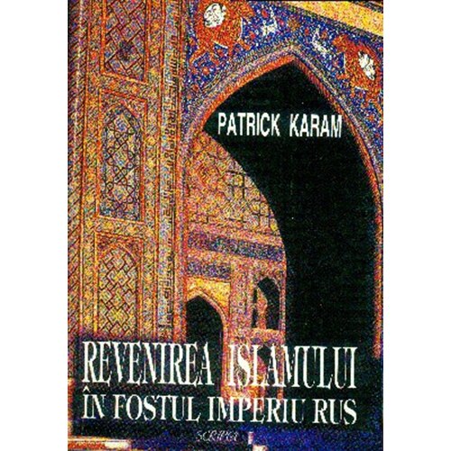 Revenirea Islamului In Fostul Imperiu Rus - Patrick Karan