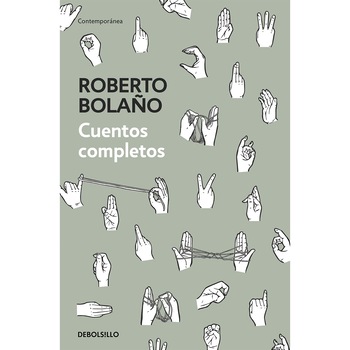 Cuentos completos - Roberto Bolano, editia 2019 Cuentos completos - Roberto Bolano, editia 2019