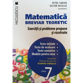 Matematica. Clasa a VII-a. Breviar teoretic cu exercitii si probleme propuse si rezolvate. Teste initiale. Teste de evaluare. Teste sumative. Modele de teste - Petre Simion, Victor Nicolae si colectiv Matematica. Clasa a VII-a. Breviar teoretic cu exercitii si probleme propuse si rezolvate. Teste initiale. Teste de evaluare. Teste sumative. Modele de teste - Petre Simion, Victor Nicolae si colectiv