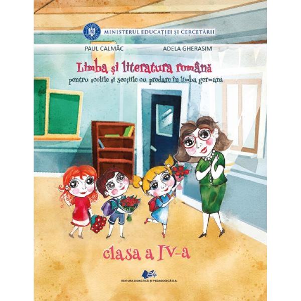 Limba si literatura romana pentru scolile si sectiile cu predare in limba germana - Clasa 4 - Manual - Paul Calmac, Adela Gherasim