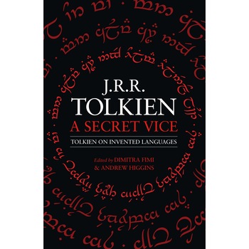 A Secret Vice: Tolkien on Invented Languages - J. R. R. Tolkien, Dimitra Fimi, Andrew Higgins A Secret Vice: Tolkien on Invented Languages - J. R. R. Tolkien, Dimitra Fimi, Andrew Higgins