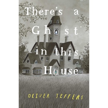 There's a Ghost in this House - Oliver Jeffers There's a Ghost in this House - Oliver Jeffers