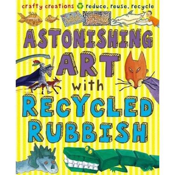 Astonishing Art with Recycled Rubbish