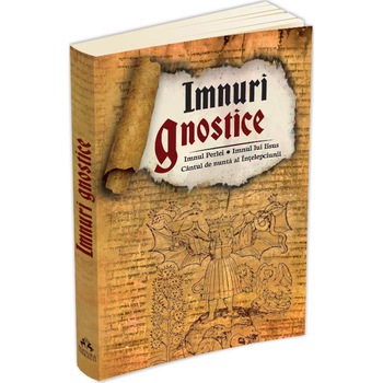 Imnuri gnostice. Imnul Perlei, cantul de nunta al intelepciunii, imnul lui Iisus Imnuri gnostice. Imnul Perlei, cantul de nunta al intelepciunii, imnul lui Iisus