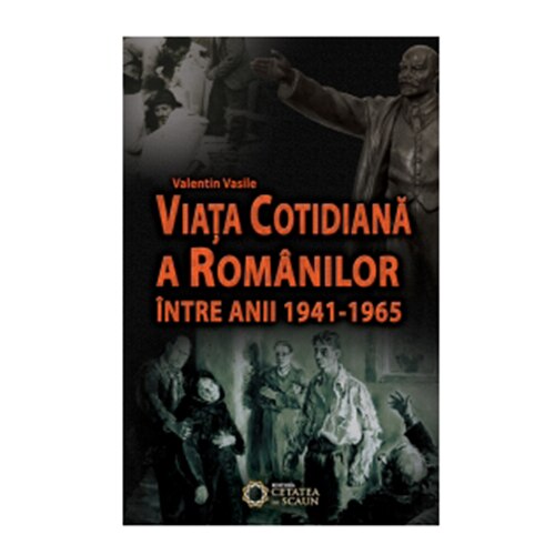 Viata cotidiana a Romanilor intre 1945-1965 - Valentin Vasile