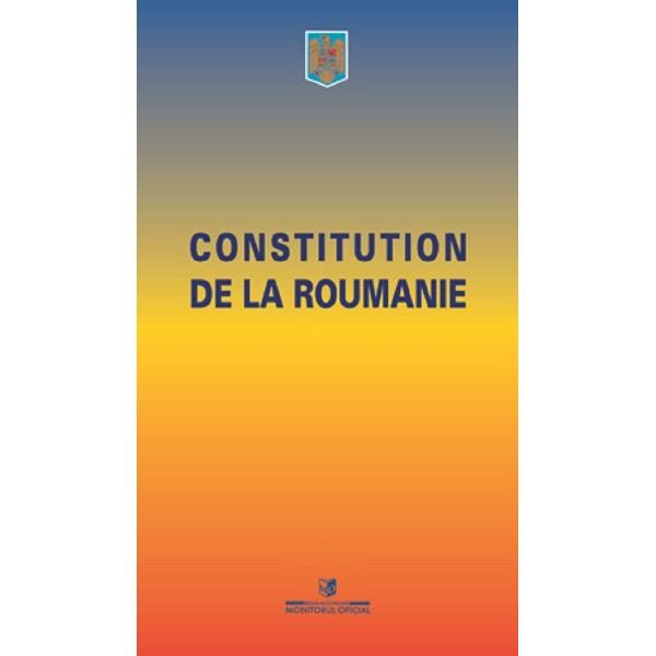 Constitutia Romaniei. Constitution de la Roumanie