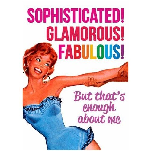 Felicitare - But that's enough about me!