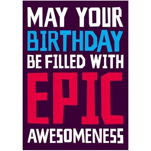 Felicitare - May Your Birthday be filled with Epic Awesomeness