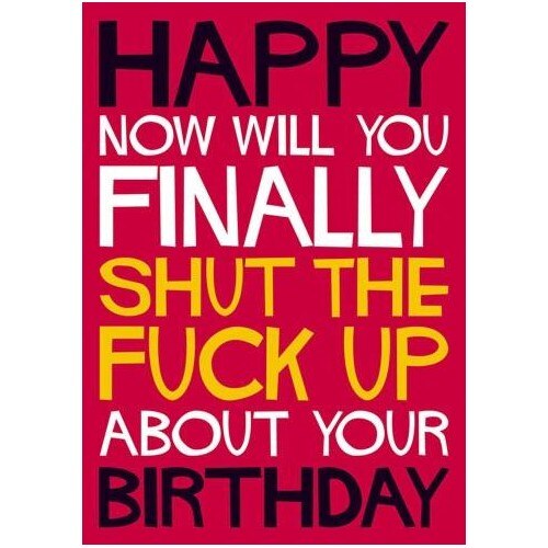 Felicitare - Shut the fuck up about your Birthday