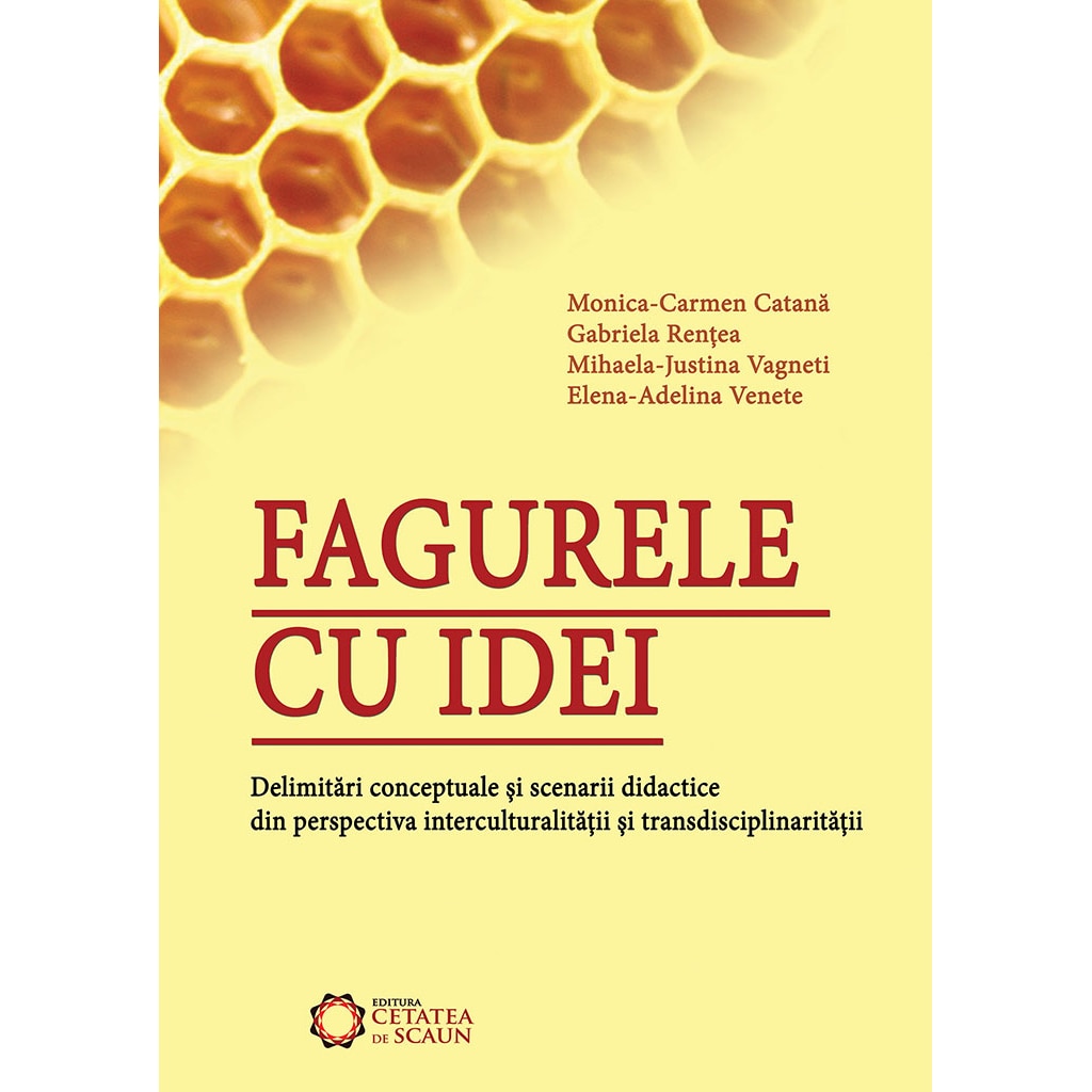 Fagurele cu idei. Delimitari conceptuale si scenarii didactice din perspectiva interculturalitatii si transdisciplinaritatii - Monica Carmen Catana, Gabriela Rentea, Mihaela Justina Vagneti, Elena Adelina Venete
