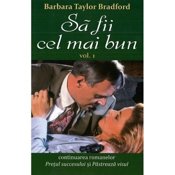 Sa fii cel mai bun. Vol.1 - Barbara Taylor Bradford Sa fii cel mai bun. Vol.1 - Barbara Taylor Bradford