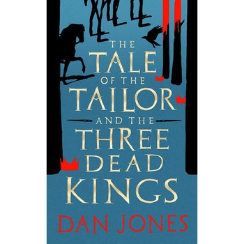 The Tale of the Tailor and the Three Dead Kings - Jones Dan Jones, editia 2021 The Tale of the Tailor and the Three Dead Kings - Jones Dan Jones, editia 2021