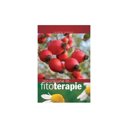 Incursiune in fitoterapie. Editia a XI-a - Valentin Nadasan