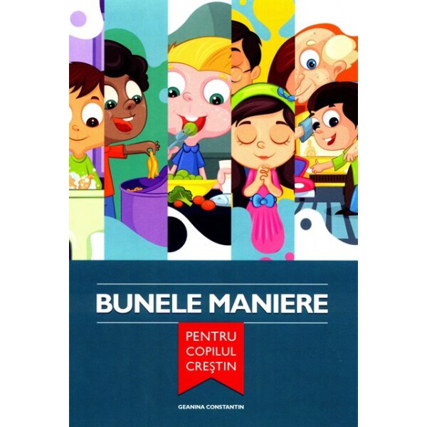 Bunele maniere pentru copilul crestin - Geanina Constantin