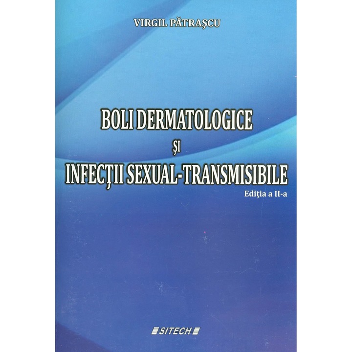 Boli dermatologice si infectii sexual-transmisibile. Editia a III-a - Virgil Patrascu
