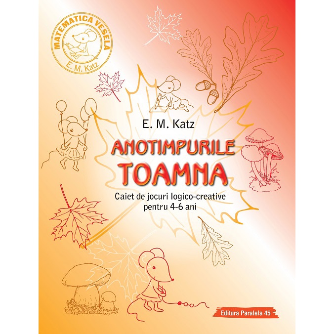 Anotimpurile. Toamna. Caiet de jocuri logico-creative pentru 4-6 ani, E. M. Katz
