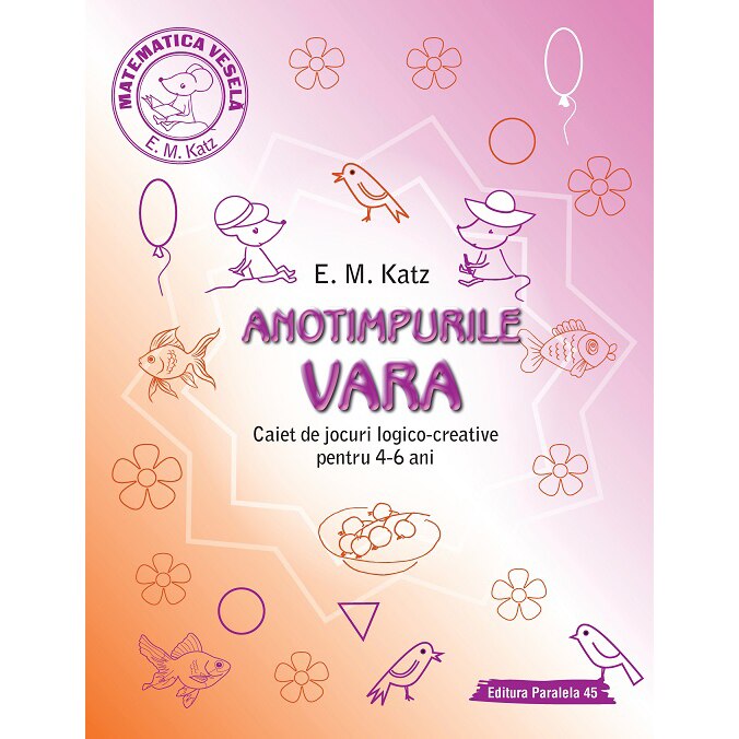 Anotimpurile. Vara. caiet de jocuri logico-creative pentru 4-6 ani, E. M. Katz