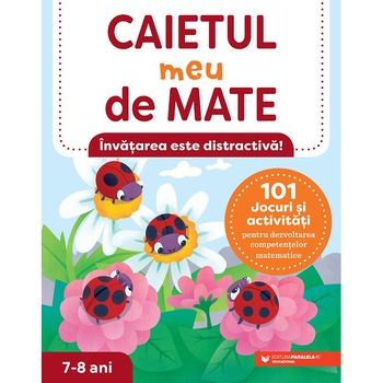 Caietul meu de mate. 7-8 ani. 101 jocuri si activitati pentru dezvoltarea competentelor matematice, Lena Attree Caietul meu de mate. 7-8 ani. 101 jocuri si activitati pentru dezvoltarea competentelor matematice, Lena Attree