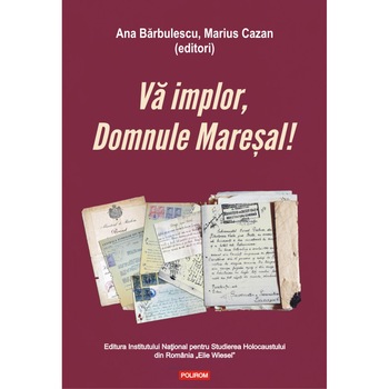 Va implor, Domnule Maresal, Ana Barbulescu , Marius Cazan Va implor, Domnule Maresal, Ana Barbulescu , Marius Cazan