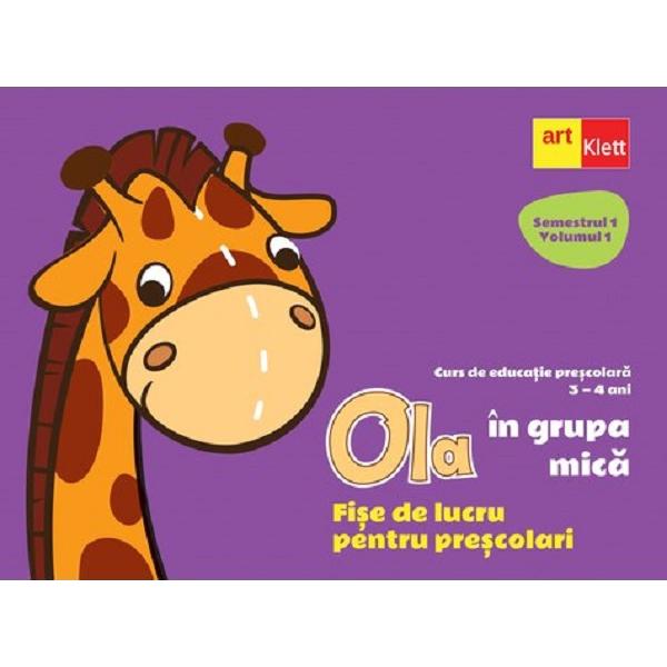 Ola in grupa mica 3-4 ani Sem.1 Vol.1. Fise de lucru pentru prescolari