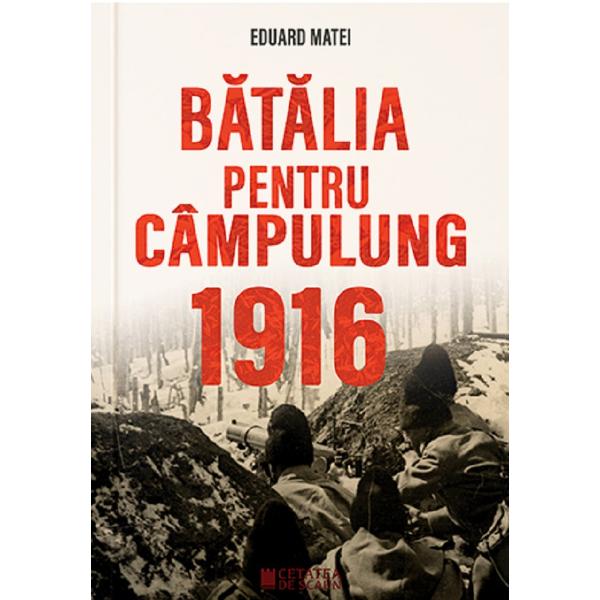 Batalia pentru Campulung 1916 - Eduard Matei
