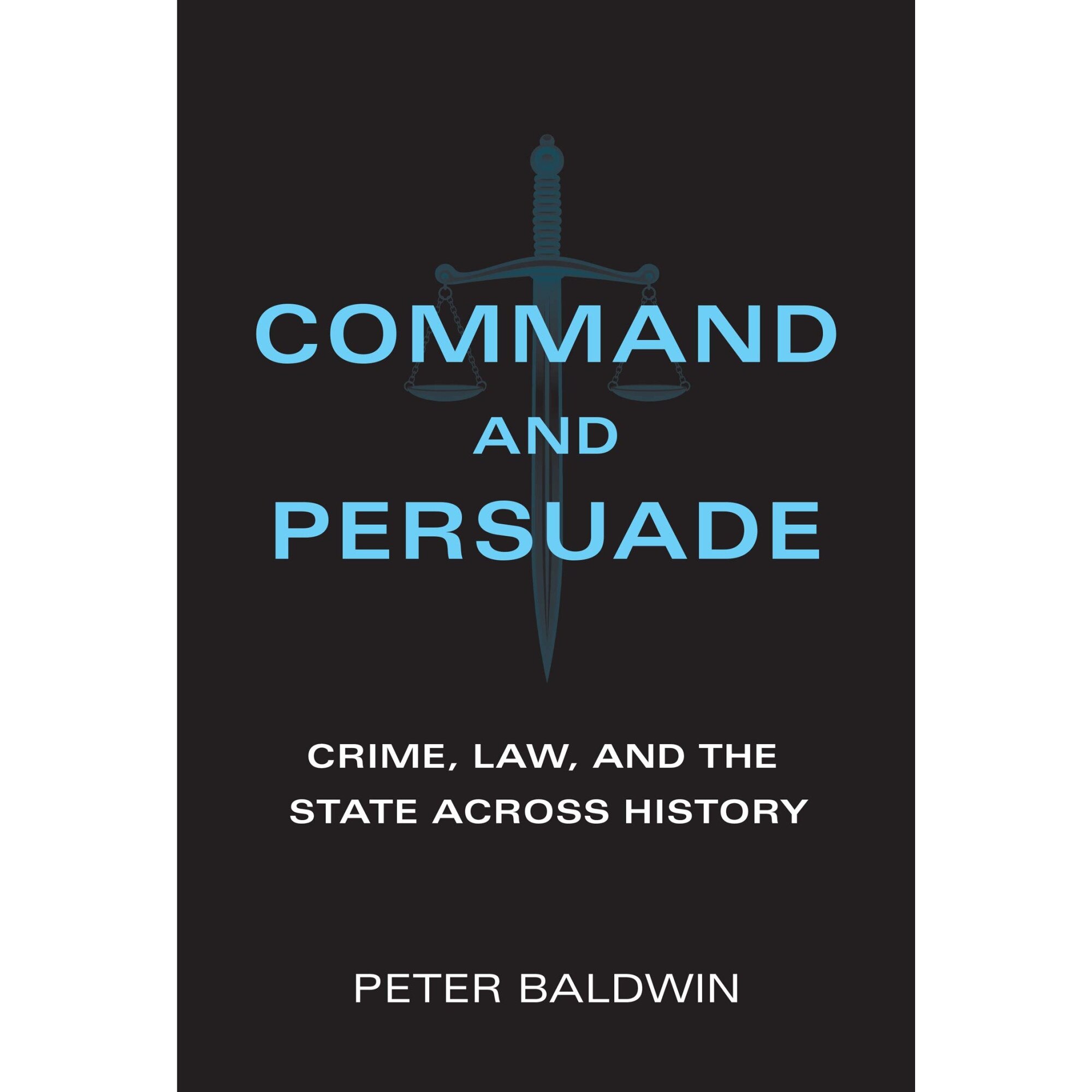 Command and Persuade - Peter Baldwin