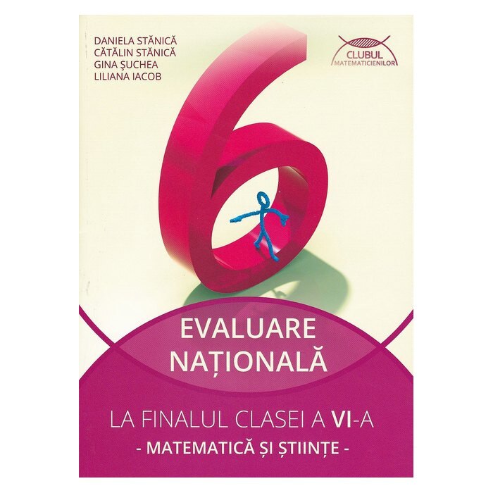 Evaluare nationala la finalul clasei a VI-a.Matematica si Stiinte - Daniela StanicaCatalin StanicaGina SucheaLiliana Iacob