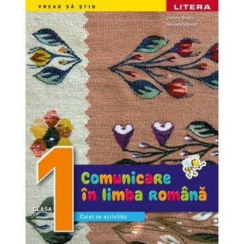 Comunicare in limba romana. Caiet de activitati. Clasa I - Daniela BesliuNicoleta Stanica Comunicare in limba romana. Caiet de activitati. Clasa I - Daniela BesliuNicoleta Stanica