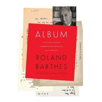 Album /-/ Unpublished Correspondence and Texts de Roland Barthes Album /-/ Unpublished Correspondence and Texts de Roland Barthes