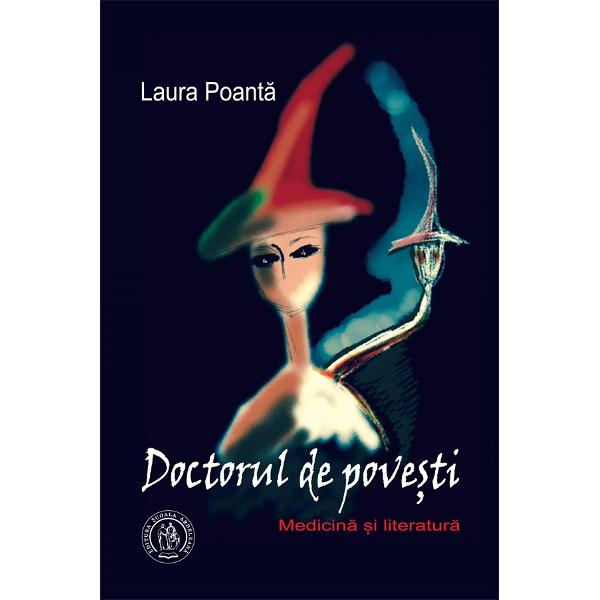 Doctorul de povesti. Medicina si literatura - Laura Poanta