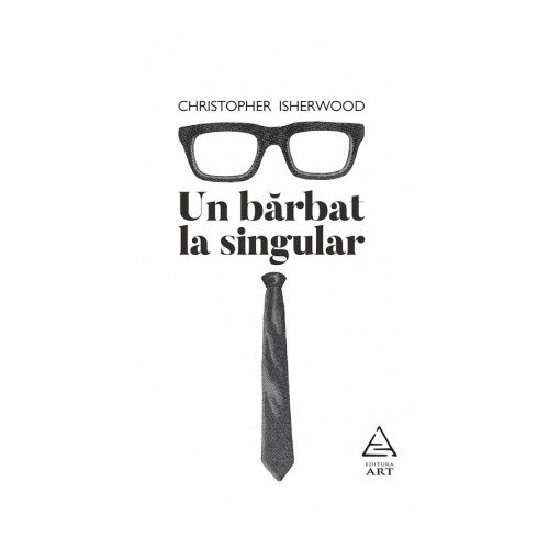 Un Barbat La Singular - Christopher Isherwood