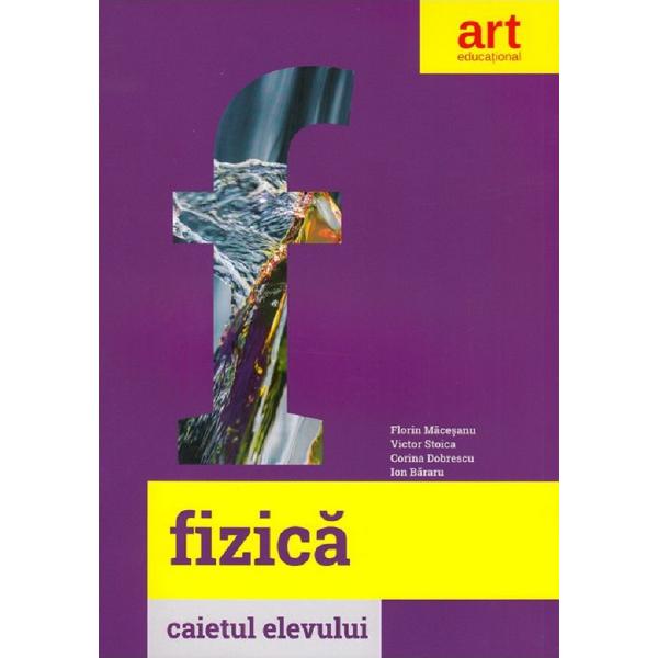 Fizica - Clasa 6 - Caietul elevului - Florin Macesanu, Victor Stoica, Corina Dobrescu, Ion Bararu