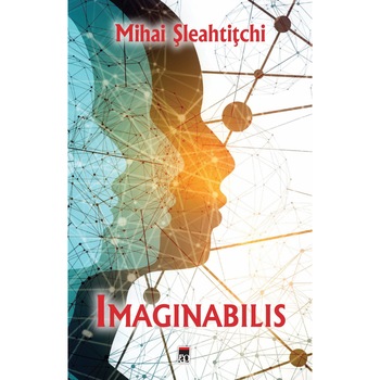 Imaginabilis, Mihai Sleahtitchi Imaginabilis, Mihai Sleahtitchi