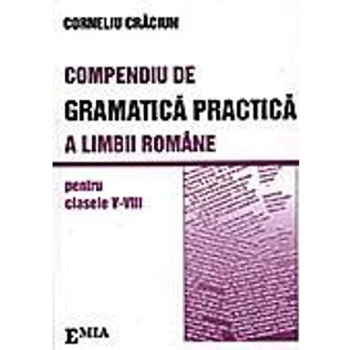 Compendiu De Gramatica Practica A Limbii Romane - Clasele 5-8 - Corneliu Craciun