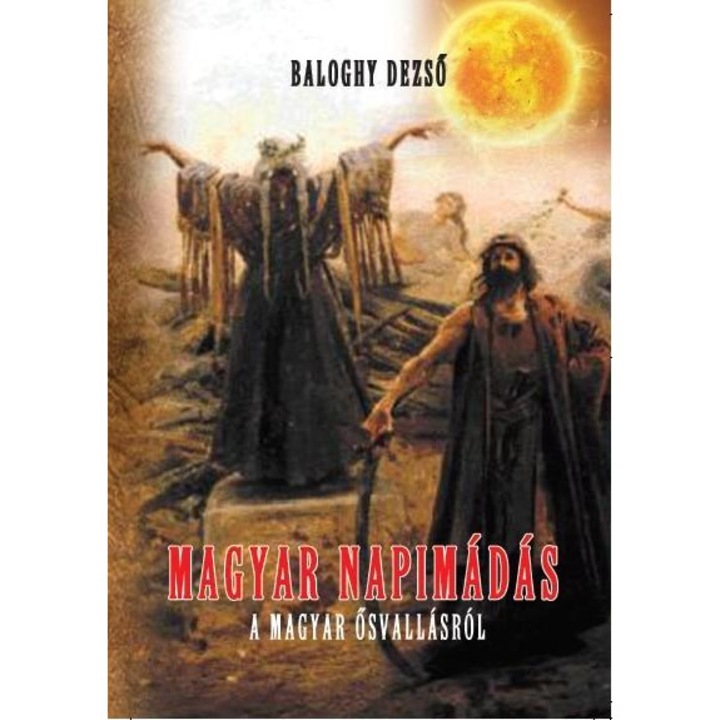 Baloghy Dezső; Magyar napimádás - A magyar ősvallásról