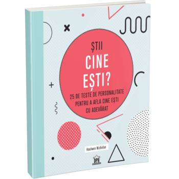 Stii cine esti? 25 de teste de personalitate pentru a afla cine esti cu adevarat, Haulwen Nicholas Stii cine esti? 25 de teste de personalitate pentru a afla cine esti cu adevarat, Haulwen Nicholas