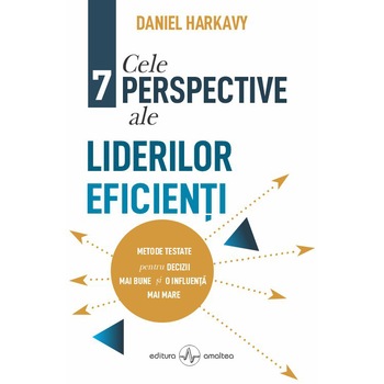 Cele 7 perspective ale liderilor eficienti, Daniel Harkavy Cele 7 perspective ale liderilor eficienti, Daniel Harkavy