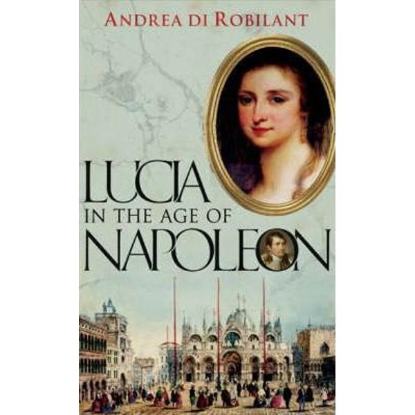 Lucia in the Age of Napoleon - Andrea Di Robilant