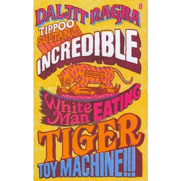 Tippoo Sultan's Incredible White-Man-Eating Tiger Toy-Machine!!! - Daljit Nagra