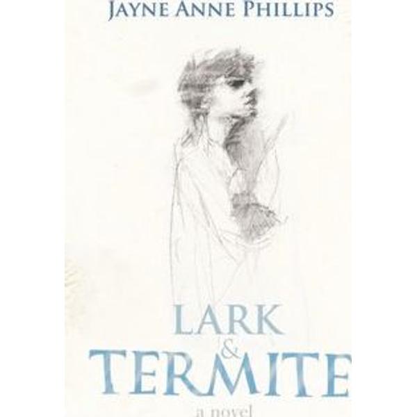 Lark and Termite - Jayne Anne Phillips
