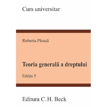 Teoria generala a dreptului Ed.5 - Roberta Plosca Teoria generala a dreptului Ed.5 - Roberta Plosca