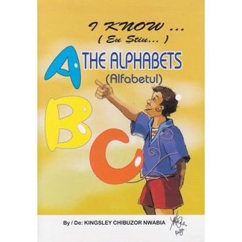 I know... the alphabets / Eu stiu... alfabetul, Kingsley Chibuzor Nwabia I know... the alphabets / Eu stiu... alfabetul, Kingsley Chibuzor Nwabia
