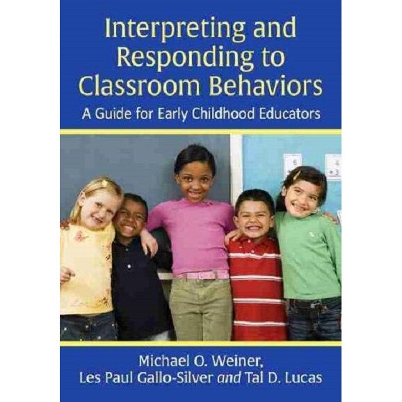 Interpreting and Responding to Classroom Behaviors - Michael O. WeinerLes Paul Gallo-SilverTal D. Lucas, ed 2021