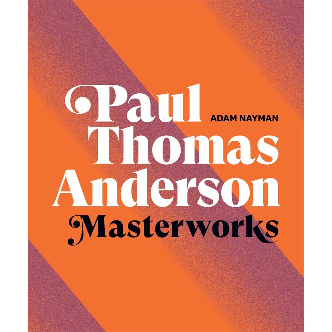 Paul Thomas Anderson Masterworks - Adam Nayman