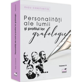 Personalitati ale lumii si profilul lor grafologic. Volumul IV, Radu Constantin Personalitati ale lumii si profilul lor grafologic. Volumul IV, Radu Constantin