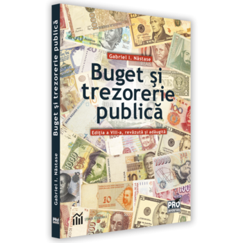 Buget si trezorerie publica. Editia a VIII a, revazuta si adaugita, Gabriel Nastase Buget si trezorerie publica. Editia a VIII a, revazuta si adaugita, Gabriel Nastase
